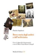 Breve storia degli archivi e dell'archivistica. Con un'«Appendice documentaria» di Patrizia Angelucci edito da Morlacchi