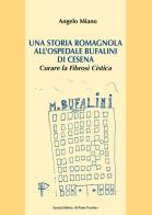 Una storia romagnola all'ospedale Bufalini di Cesena. Curare la Fibrosi Cistica di Angelo Miano edito da Il Ponte Vecchio