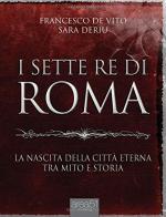 i 7 re di Roma di Francesco De Vito, Sara Deriu edito da Area 51 Publishing