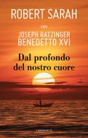 Dal profondo del nostro cuore di Robert Sarah, Benedetto XVI (Joseph Ratzinger) edito da Cantagalli