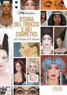 Storia del trucco e dei cosmetici. Dall'antichità all'Ottocento di Stefano Anselmo edito da Edizioni LSWR