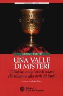 Una valle di misteri. I templari e una serie di enigmi che risalgono alla notte dei tempi di Giorgio Baietti edito da L'Età dell'Acquario