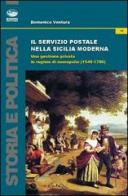 Il servizio postale nella Sicilia moderna. Una gestione privata in regime di monopolio (1549-1786) di Domenico Ventura edito da Bonanno