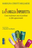 La famiglia imperfetta. Come trasformare ansie & problemi in sfide appassionanti di Mariolina Ceriotti Migliarese edito da Ares