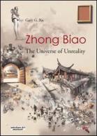 Zhong Biao. The universe of unreality. Ediz. illustrata di Gary G. Xu edito da Charta