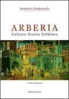 Arberia. Cultura, storia, folklore di Demetrio Emmanuele edito da Pubblisfera
