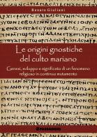 Le origini gnostiche del culto mariano. Genesi, sviluppo e significato di un fenomeno religioso in continuo mutamento di Renato Giuliani edito da Passaggio