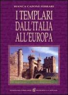 I Templari dall'Italia all'Europa di Bianca Capone Ferrari edito da Edizioni Federico Capone