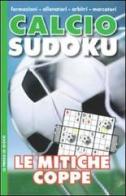 Calcio sudoku. Le mitiche coppe di Elena Figari Barberis edito da Alea Jacta