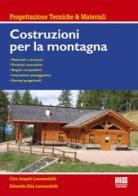 Costruzioni per la montagna di Ciro Angelo Leonardelli, Edoardo Elia Leonardelli edito da Maggioli Editore