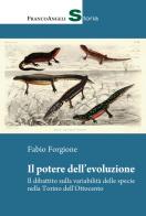 Il potere dell'evoluzione. Il dibattito sulla variabilità delle specie nella Torino dell'Ottocento di Fabio Forgione edito da Franco Angeli