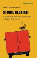 Storie bestiali di quando Betta Splendens scoprì la libertà e altri pericolosi racconti di Ambra Stancampiano edito da Orablu