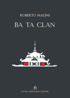 Ba Ta Clan. Ediz. italiana e inglese di Roberto Malini edito da Lavinia Dickinson