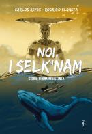Noi, i Selk'nam. Storia di una resistenza di Carlos Reyes edito da Edicola Ediciones