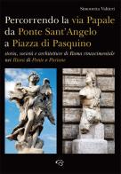 Percorrendo la via Papale. Storia, società e architetture di Roma rinascimentale nei Rioni di Ponte e Parione