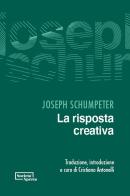 La risposta creativa di Joseph A. Schumpeter edito da Edizioni Società Aperta