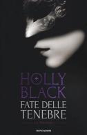 Fate delle tenebre: La fata delle tenebre-Le fate sotto la città-La guerra delle fate di Holly Black edito da Mondadori