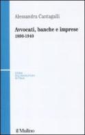 Avvocati, banche e imprese 1890-1940 di Alessandra Cantagalli edito da Il Mulino