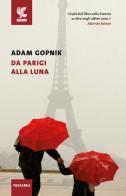 Da Parigi alla luna di Adam Gopnik edito da Guanda