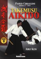 Takemusu aikido vol.8 di Paolo Corallini edito da Edizioni Mediterranee