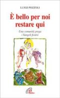 È bello per noi restare qui. Una comunità prega i Vangeli festivi di Luigi Pozzoli edito da Paoline Editoriale Libri