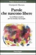 Parole che nascono libere. La scrittura creativa per la crescita e la terapia di Giampaolo Mazzara edito da Franco Angeli