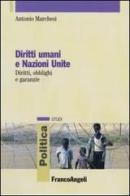 Diritti umani e Nazioni Unite. Diritti, obblighi e garanzie di Antonio Marchesi edito da Franco Angeli