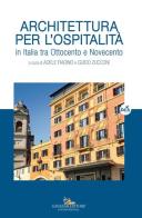 Architettura per l'ospitalità. In Italia tra Ottocento e Novecento edito da Gangemi Editore