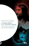 Il buon Gesù e il cattivo Cristo di Philip Pullman edito da TEA