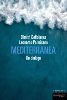 Mediterranea. Un dialogo di Dimitri Deliolanes, Leonardo Palmisano edito da Fandango Libri