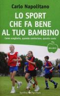 Lo sport che fa bene al tuo bambino di Carlo Napolitano edito da Sperling & Kupfer