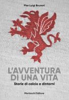 L' avventura di una vita. Storie di calcio e dintorni di Pier Luigi Brunori edito da Morlacchi