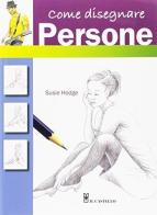 Come disegnare persone con semplici passaggi. Ediz. a colori di Susie Hodge edito da Il Castello