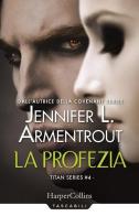 La profezia. Titan series vol.4 di Jennifer L. Armentrout edito da HarperCollins Italia