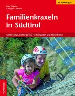 Familienkraxeln in Südtirol. Klettersteige, Klettergärten, Hochseilgärten und Kletterhallen di Josef Hilpold, Christjan Ladurner edito da Tappeiner