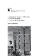 Il palazzo del governo di Taranto. La politica, i progetti e il ruolo di Armando Brasini di Antonio Labalestra edito da Quasar