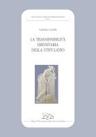 La trasmissibilità ereditaria della stipulatio di Valentina Casella edito da LED Edizioni Universitarie