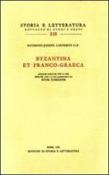 Byzantina et franco-graeca vol.1 di Raymond J. Loenertz edito da Storia e Letteratura