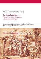 Le vie della danza di Alba G. A. Naccari, Cristina Garrone, Paola De Vera D'Aragona edito da Morlacchi
