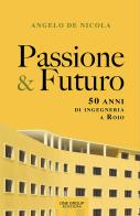 Passione & futuro. 50 anni di ingegneria a Roio di Angelo De Nicola edito da One Group