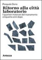 Ritorno alla città laboratorio. I quartieri materani del risanamento cinquanta anni dopo di Pasquale Doria edito da Antezza