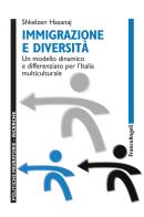 Immigrazione e diversità. Un modello dinamico e differenziato per l'Italia multiculturale di Shkelzen Hasanaj edito da Franco Angeli
