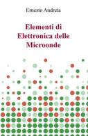 Elementi di elettronica delle microonde di Ernesto Andreta edito da ilmiolibro self publishing