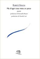 Ma d'ogni cosa resta un poco di Roberto Veracini edito da La Vita Felice