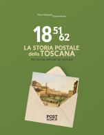 1851-1862. La storia postale della Toscana-The postal history of Tuscany. Ediz. bilingue di Mario Mentaschi, Vittorio Morani edito da Post Horn