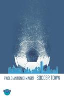 Soccer Town. Ediz. italiana di Paolo Antonio Magrì edito da I Sognatori