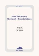 «Cose della Magna». Machiavelli e il mondo tedesco edito da Istituto Italiano di Studi Germanici