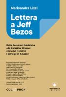 Lettera a Jeff Bezos. Dalle relazioni pubbliche alle relazioni umane: come ho riscritto i principi di Amazon di Marisandra Lizzi edito da Do it human