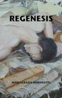 Regenesis di Mariagrazia Morocutti edito da Altromondo Editore di qu.bi Me