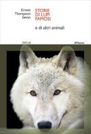 Storie di lupi famosi. E di altri animali di Ernest Thompson Seton edito da Tarka